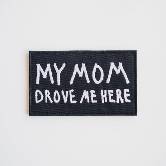 MY MOM DROVE ME HERE Patch